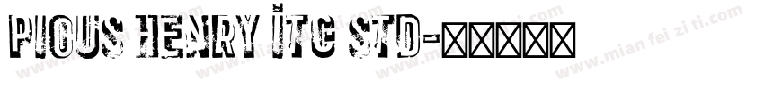 Pious Henry ITC Std字体转换